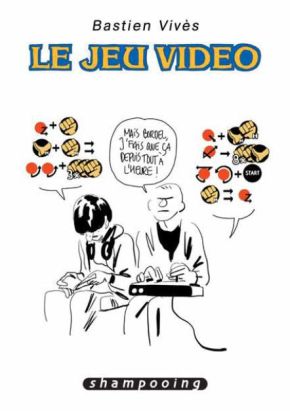 Bastien Vivès Tome 1 ; Le Jeu Vidéo Bastien Vivès Tome 1 ; Le Jeu Vidéo