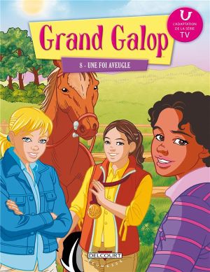 Grand Galop Tome 8 ; Une Foi Aveugle Grand Galop Tome 8 ; Une Foi Aveugle