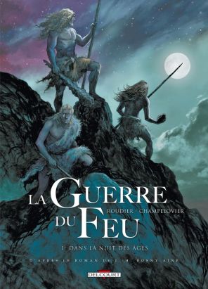 la guerre du feu Tome 1 : dans la nuit des âges