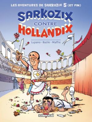 les aventures de Sarkozix tome 5 - Sarkozix contre Hollandix les aventures de Sarkozix tome 5 - Sarkozix contre Hollandix