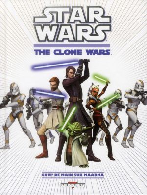 star wars - the clone wars tome 1 - coup de main sur Maarka