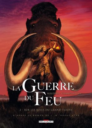 La guerre du feu tome 2 - sur les rives du grand fleuve La guerre du feu tome 2 - sur les rives du grand fleuve