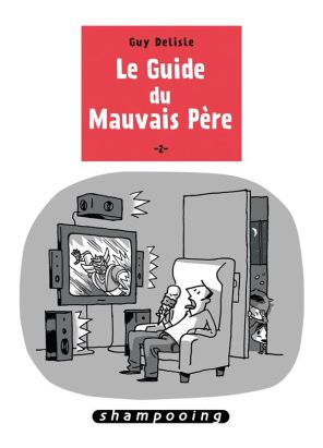 Le guide du mauvais père tome 2