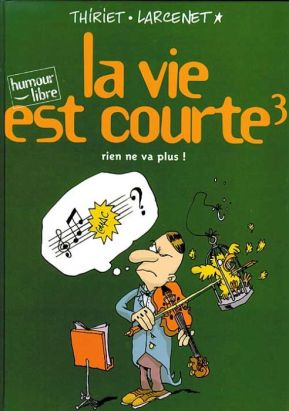 La vie est courte tome 3 - rien ne va plus !