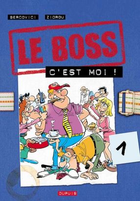 Le boss tome 1 - le boss c'est moi Le boss tome 1 - le boss c'est moi