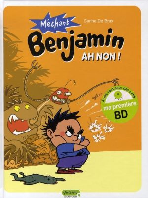 méchant benjamin tome 1 - ah non!