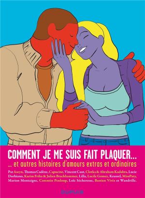 comment je me suis fait plaquer... 15 histoires d'amours extras et ordinaires comment je me suis fait plaquer... 15 histoires d'amours extras et ordinaires