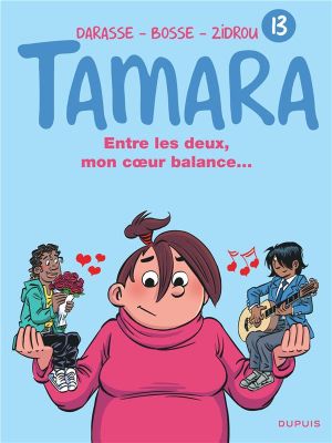 Tamara tome 13 - entre les deux, mon coeur balance