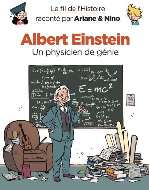 Le fil de l'Histoire raconté par Ariane & Nino tome 1 - Albert Einstein - un physicien de génie Le fil de l'Histoire raconté par Ariane & Nino tome 1 - Albert Einstein - un physicien de génie