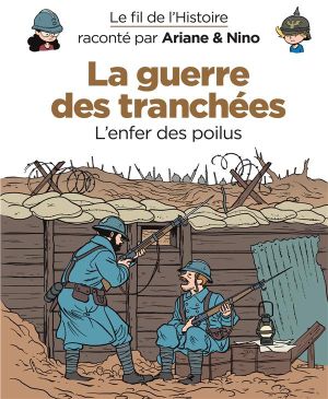 Le fil de l'Histoire raconté par Ariane & Nino tome 4 - la guerre des tranchées - l'enfer des Poilus Le fil de l'Histoire raconté par Ariane & Nino tome 4 - la guerre des tranchées - l'enfer des Poilus