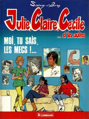 Julie, Claire, Cécile tome 1 - moi, tu sais les mecs