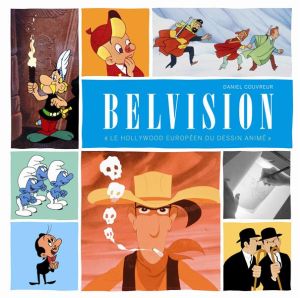Monographie Belvision : le Hollywood européen du dessin animé