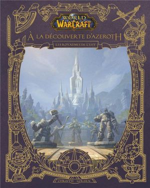 World of Warcraft ; à la découverte d'Azeroth ; les royaumes de l'Est