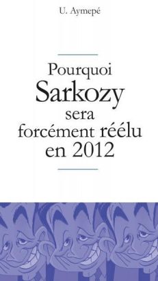 pourquoi Sarkozy sera forcément réélu en 2012