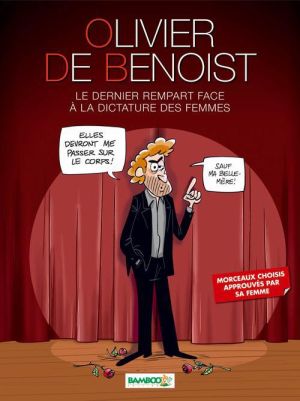 Olivier de Benoist ; le dernier rempart face à la dictature des femmes Olivier de Benoist ; le dernier rempart face à la dictature des femmes