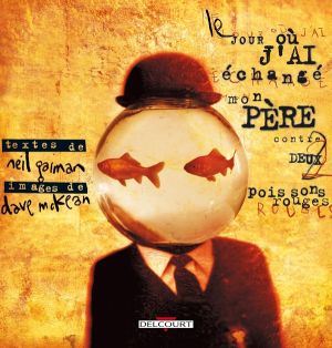 le jour où j'ai échangé mon père contre deux poissons rouges