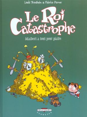 le roi catastrophe tome 3 - adalbert a tout pour plaire le roi catastrophe tome 3 - adalbert a tout pour plaire