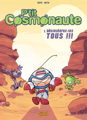 p'tit cosmonaute tome 1 - désintégrez les tous!