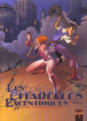 les citadelles excentriques tome 1 - l'ennemi cybernétique numéro 1