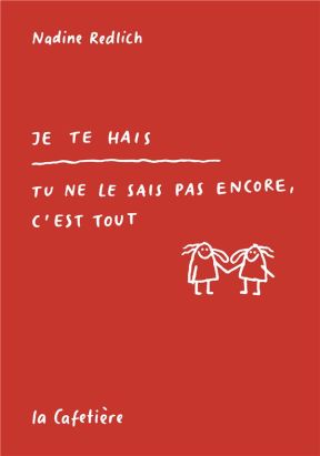 Je te hais - tu ne le sais pas encore, c'est tout