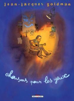 Jean-Jacques Goldman ; Chansons pour les yeux