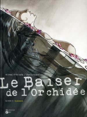 le baiser de l'orchidée Tome 1 ; Apadana