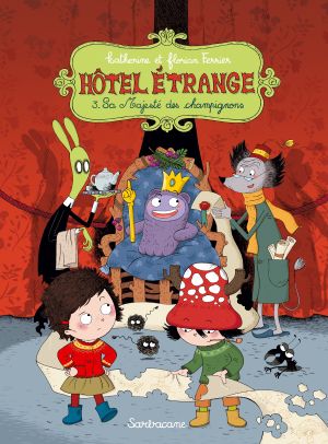 hôtel étrange tome 3 - sa majesté des champignons hôtel étrange tome 3 - sa majesté des champignons