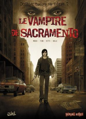 dossier tueurs en série tome 2 - le vampire de sacramento dossier tueurs en série tome 2 - le vampire de sacramento