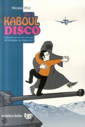 kaboul disco tome 1 - comment je ne me suis pas fait kidnapper en afghanistan kaboul disco tome 1 - comment je ne me suis pas fait kidnapper en afghanistan
