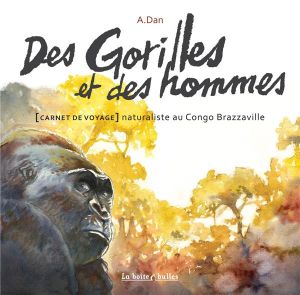 Des gorilles et des hommes - carnet de voyage naturaliste au Congo Brazzaville