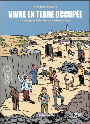 Vivre en terre occupée - Un voyage en Palestine, de Naplouse à Gaza Vivre en terre occupée - Un voyage en Palestine, de Naplouse à Gaza