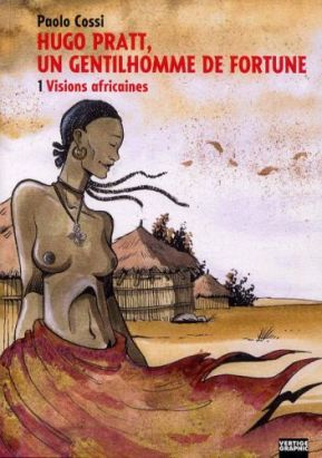 Hugo Pratt, un gentilhomme de fortune tome 1 - visions africaines