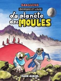 georges et louis romanciers tome 5 - la planète des moules