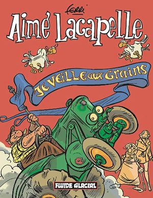 aimé lacapelle tome 1 - je veille aux grains
