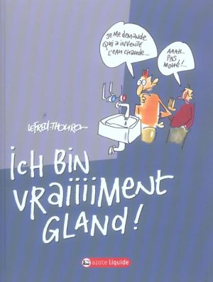 ich bin vraiment gland