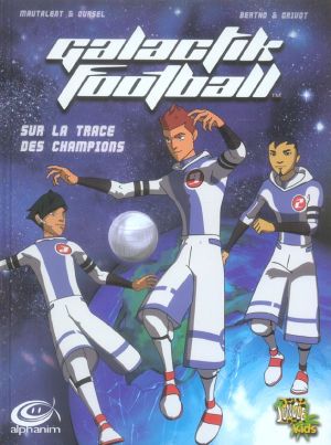 galactik football tome 1 - sur la trace des champions