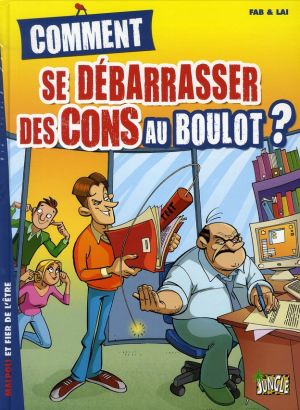 comment se débarasser des cons au boulot ? ; malpoli et fier de l'être