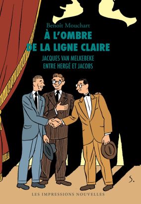 A l'ombre de la ligne claire - Jacques Van Melkebeke entre Hergé et Jacobs
