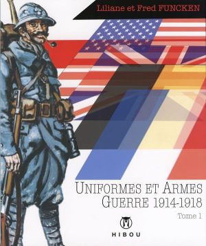uniformes et armes des soldats de la guerre 1914-18 tome 1