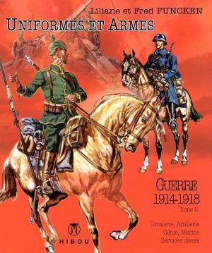 Uniformes et armes soldats de la guerre 1914-18 tome 2
