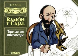 petite encyclopédie scientifique : Ramón y Cajal ; une vie au microcospe