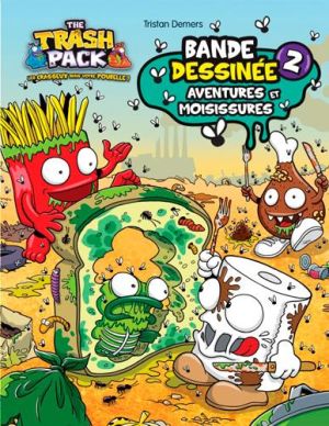 The trash pack tome 2 - aventures et moisissures