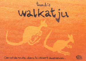 walkatju ; carnet de route dans le désert australien