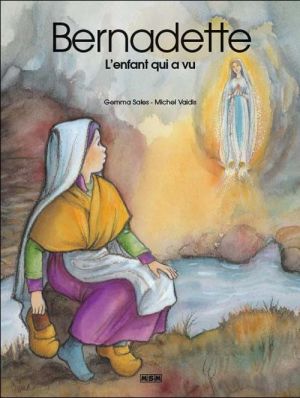 bernadette l'enfant qui a vu bernadette l'enfant qui a vu