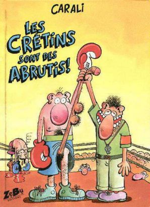 Les crétins sont des abrutis