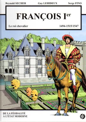 Francois 1er - Le roi chevalier - 1494-1515/1547 (Villandry)