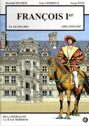 Francois 1er - Le roi chevalier - 1494-1515/1547 (Blois)