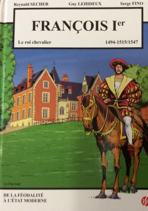 François 1er - Le roi chevalier - 1494-1515/1547 (Clos Lucé)