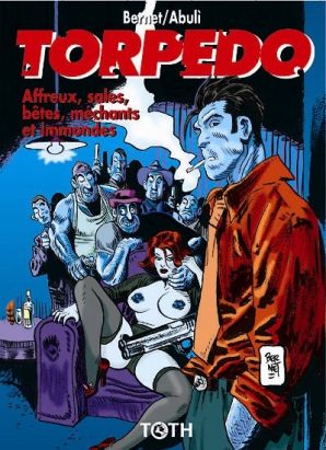 torpedo tome 15 - affreux, sales, bêtes, méchants et immondes