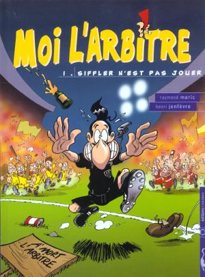 moi l'arbître tome 1 - sifflet n'est pas jouer